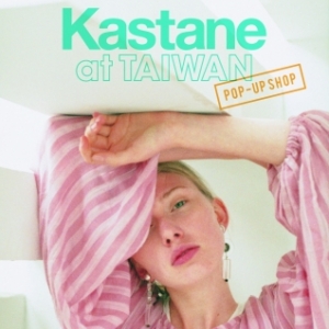 ファッションブランドKastane（カスタネ）が初の海外進出として台湾に期間限定ショップをオープン